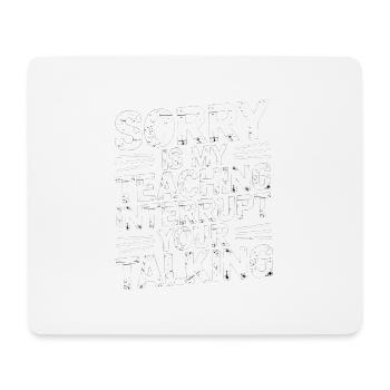 Sorry Is My Teaching Interrupt Your Talking 5 - Mousepad (Querformat) - Weiß - Vorne