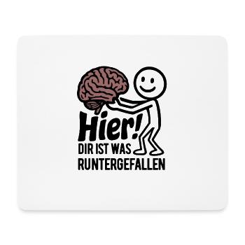 Hier! Dir ist was runtergefallen. Gehirn Spruch - Mousepad (Querformat) - Weiß - Vorne