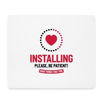 Installing. Please, Be Patient! Good things take.. - Mouse Pad (horizontal) - white - Front