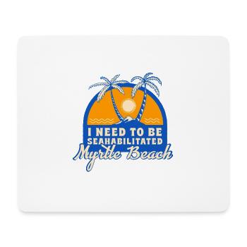I Need To Be Seahabilitated Myrtle Beach Summer - Mousepad (Querformat) - Weiß - Vorne