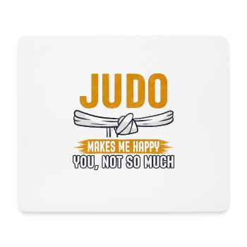 Judo makes me happy you not so much - Mouse Pad (horizontal) - white - Front