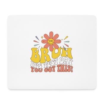 Bruh It's Test Day You Got This Student Teacher - Mouse Pad (horizontal) - white - Front