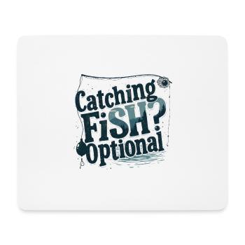 Catching Fish? Optional! Fisherman Fishing Shirt - Mouse Pad (horizontal) - white - Front