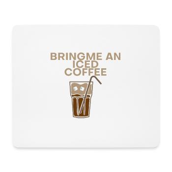 Bring Me An Iced Coffee - Mouse Pad (horizontal) - white - Front