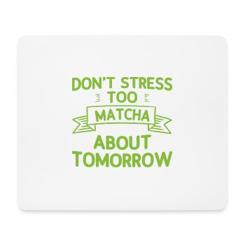 Don't Stress Too Matcha About Tomorrow 2 - Mousepad (Querformat) - Weiß - Vorne