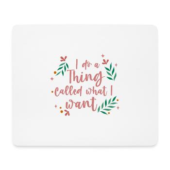 I Do A Thing Called What I Want 4 - Mouse Pad (horizontal) - white - Front
