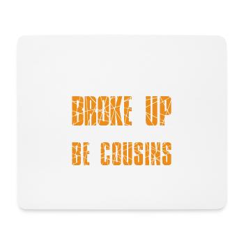 We Broke Up But He Said We Could Be Cousins 44 - Mousepad (Querformat) - Weiß - Vorne