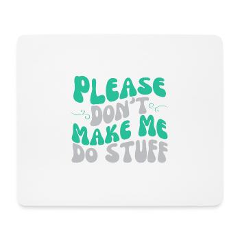 Please Don't Make Me Do Stuff Lazy Teenager - Mouse Pad (horizontal) - white - Front