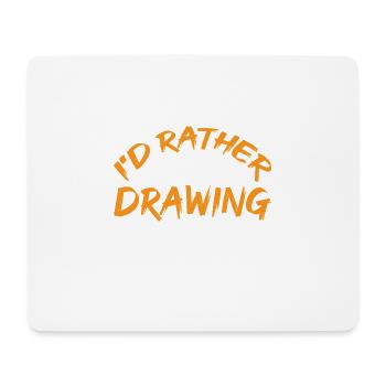 I'd Rather Be Drawing Right Now 9 - Mouse Pad (horizontal) - white - Front