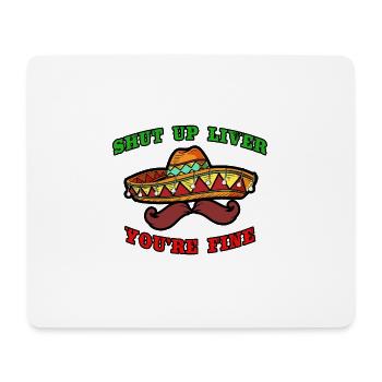 Shut Up Liver You're Fine Fiesta Theme - Mousepad (Querformat) - Weiß - Vorne
