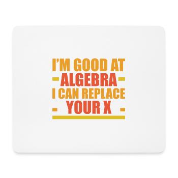 I'm Good At Algebra, I Can Replace Your X 4 - Mousepad (Querformat) - Weiß - Vorne