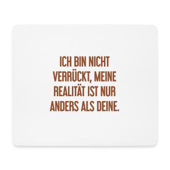 I'm not crazy – my reality is different - Mouse Pad (horizontal) - white - Front