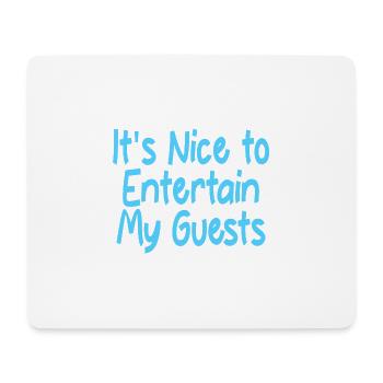 It's Nice To Entertain My Guests 2 - Mouse Pad (horizontal) - white - Front