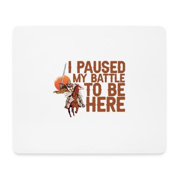 I Paused My Battle To Be Here 2 - Mouse Pad (horizontal) - white - Front