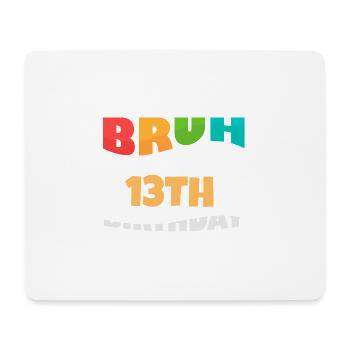 Bruh It's My 13th Birthday Thirteenth Bday - Mouse Pad (horizontal) - white - Front