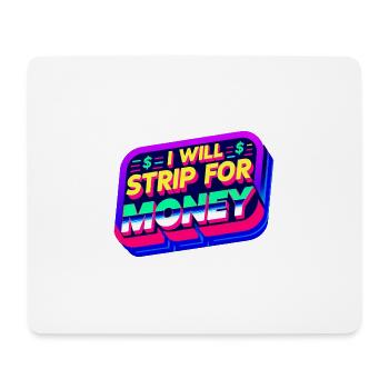 I Will Strip For Money 6 - Mousepad (Querformat) - Weiß - Vorne