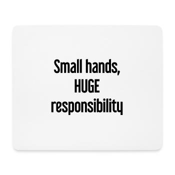 Small Hands, Huge Responsibility Parent Saying - Mouse Pad (horizontal) - white - Front