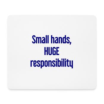Small Hands, Huge Responsibility Parent Saying - Mouse Pad (horizontal) - white - Front