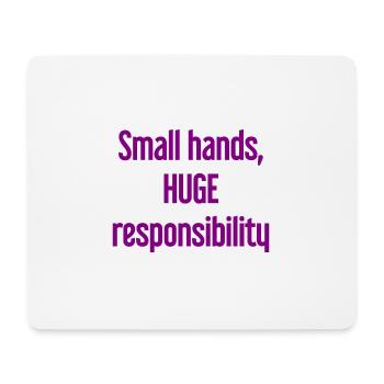 Small Hands, Huge Responsibility Parent Saying - Mouse Pad (horizontal) - white - Front