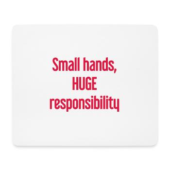 Small Hands, Huge Responsibility Parent Saying - Mouse Pad (horizontal) - white - Front