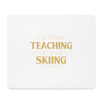 I'm Done Teaching Let's Go Skiing Funny Teacher - Mousepad (Querformat) - Weiß - Vorne