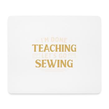 I'm Done Teaching Let's Go Sewing Funny Teacher - Mousepad (Querformat) - Weiß - Vorne