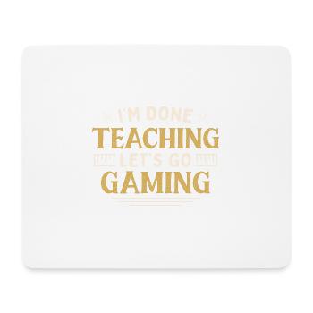 I'm Done Teaching Let's Go Gaming Funny Teacher - Mouse Pad (horizontal) - white - Front