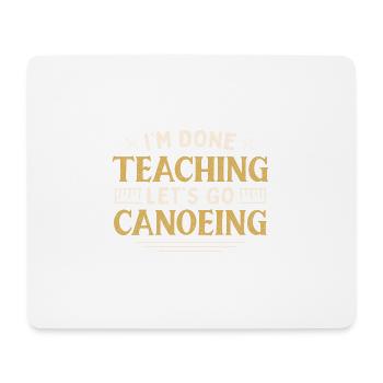 I'm Done Teaching Let's Go Canoeing Funny Teacher - Mousepad (Querformat) - Weiß - Vorne