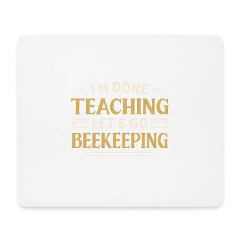 I'm Done Teaching Let's Go Beekeeping Funny - Mousepad (Querformat) - Weiß - Vorne