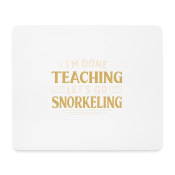 I'm Done Teaching Let's Go Snorkeling Funny - Mousepad (Querformat) - Weiß - Vorne