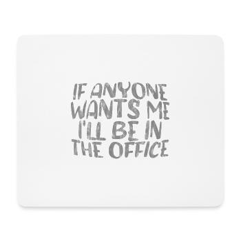 If Anyone Wants Me, I'll Be In The Office 3 - Mouse Pad (horizontal) - white - Front