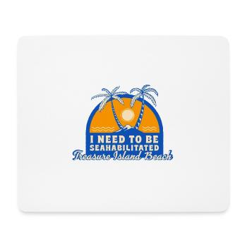 I Need To Be Seahabilitated Treasure Island Beach - Mouse Pad (horizontal) - white - Front