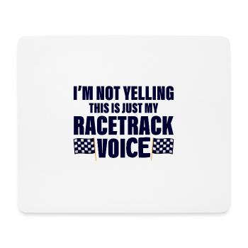 I'm Not Yelling, This Is Just My Racetrack Voice 4 - Mousepad (Querformat) - Weiß - Vorne
