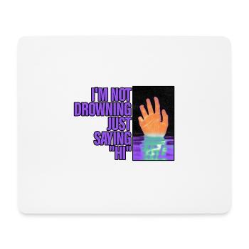 I'm Not Drowning, Just Saying Hi 2 - Mousepad (Querformat) - Weiß - Vorne