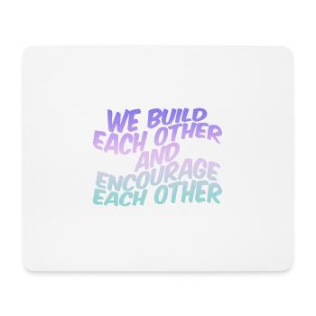 We Build Each Other And Encourage Each Other - Mouse Pad (horizontal) - white - Front