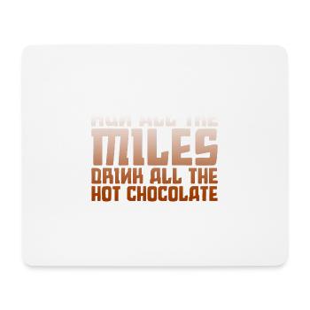 Run All The Miles, Drink All The Hot Chocolate 2 - Mouse Pad (horizontal) - white - Front