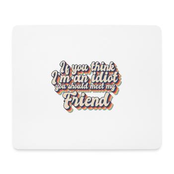 If You Think I'm An Idiot You Should Meet My - Mouse Pad (horizontal) - white - Front