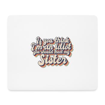 If You Think I'm An Idiot You Should Meet My - Mousepad (Querformat) - Weiß - Vorne