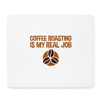 Coffee Roasting Is My Real Job 4 - Mouse Pad (horizontal) - white - Front
