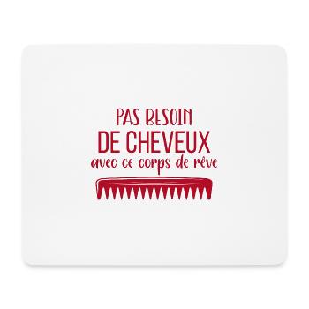 pas besoin de cheveux avec ce corp de rêve humour - Tapis de souris (format paysage) - blanc - Devant