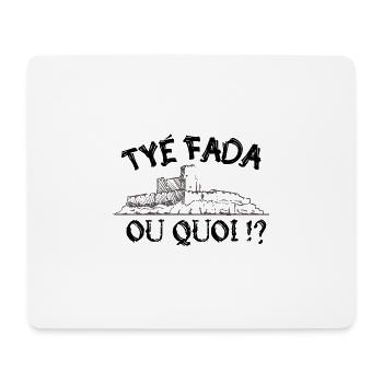 Tyé Fada ou quoi ? humour Marseille, Marseillais - Tapis de souris (format paysage) - blanc - Devant