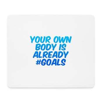 Your Own Body Is Already #goals 4 - Mouse Pad (horizontal) - white - Front