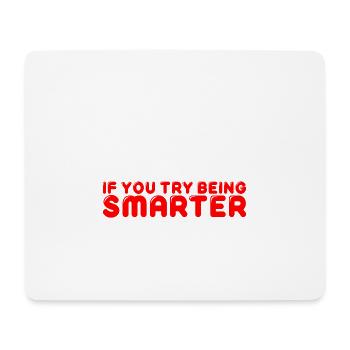 I'll Try Being Nicer If You Try Being Smarter 4 - Mousepad (Querformat) - Weiß - Vorne