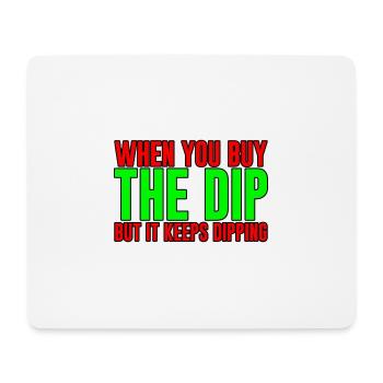 When You Buy The Dip But It Keeps Dipping - Mouse Pad (horizontal) - white - Front