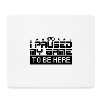 Ich habe mein Spiel gestoppt, um hier zu sein. Gamer-Geschenk. - Mousepad (Querformat) - Weiß - Vorne