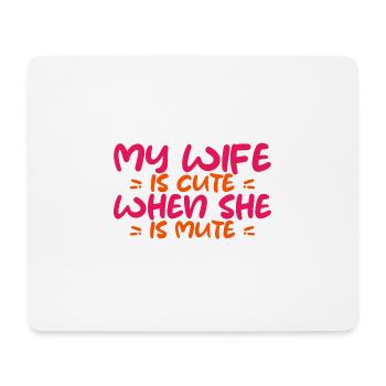 My Wife Is Cute When She Is Mute 2 - Mouse Pad (horizontal) - white - Front
