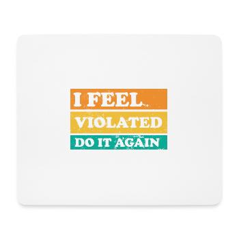 I Feel Violated Do It Again Offensive Adult Humor - Mousepad (Querformat) - Weiß - Vorne