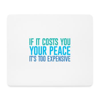 If It Costs You Your Peace, It's Too Expensive - Mouse Pad (horizontal) - white - Front