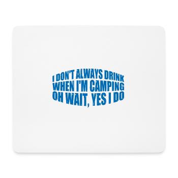 I Don't Always Drink When I'm Camping, Oh Wait 4 - Mouse Pad (horizontal) - white - Front