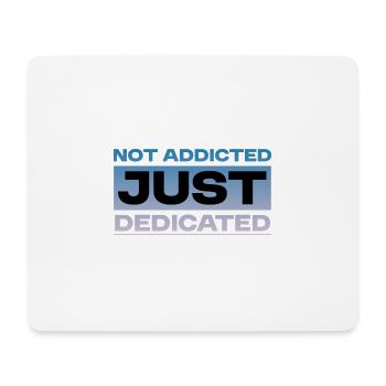 Not Addicted Just Dedicated 4 - Mouse Pad (horizontal) - white - Front